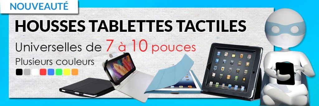 D&eacute;couvrez notre large &eacute;ventail de housses universelles, solides et pratiques pour tablettes tactiles de toutes marques &agrave; des prix d&eacute;fiants toute concurrence